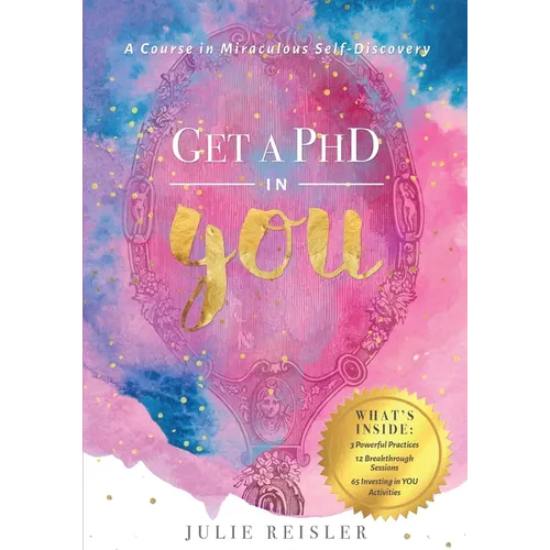 Get a PhD in YOU: A Course In Miraculous Self-Discovery - Paperback