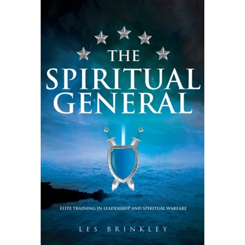 The Spiritual General: Elite Training in Leadership and Spiritual Warfare - Paperback