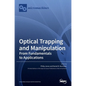 Optical Trapping and Manipulation: From Fundamentals to Applications - Hardcover