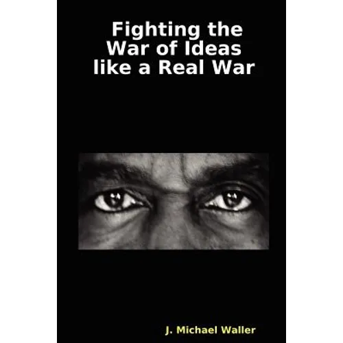 Fighting the War of Ideas Like a Real War - Paperback