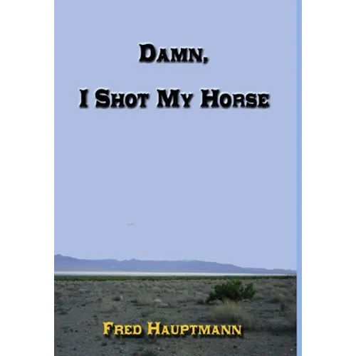 Damn, I Shot My Horse - Hardcover