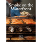 Smoke on the Waterfront: The Northern Waters Smokehaus Cookbook - Hardcover