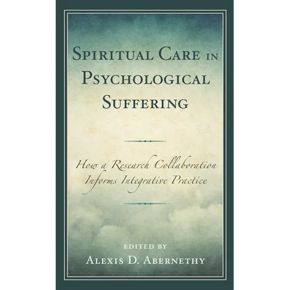 Spiritual Care in Psychological Suffering: How a Research Collaboration Informs Integrative Practice - Hardcover