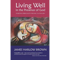 Living Well in the Presence of God: Everyday Spirituality for the Twenty-First Century - Paperback