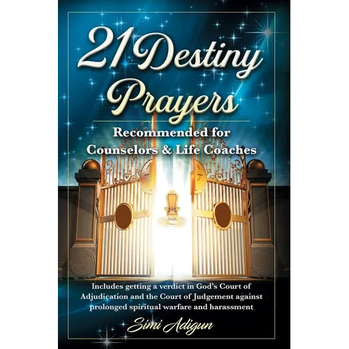 21 Destiny Prayers: Includes getting a verdict in God's Court of Adjudication and the Court of Judgement against prolonged spiritual warfa - Paperback