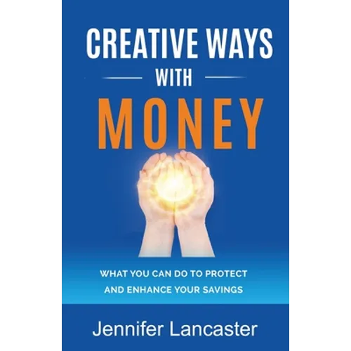 Creative Ways with Money: What You Can Do to Protect and Enhance Your Savings - Paperback