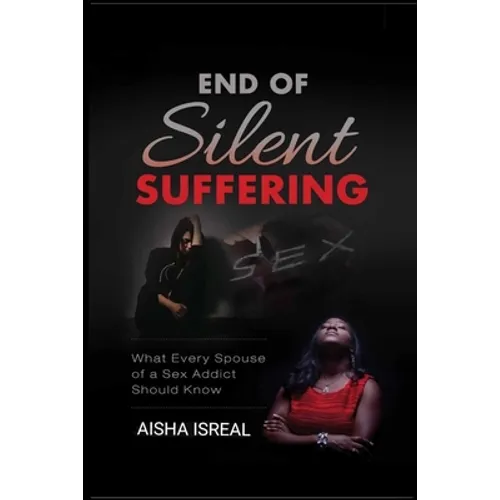 End of Silent Suffering: What Every Spouse of a Sex Addict Should know - Paperback
