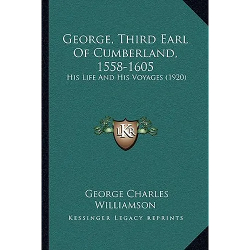 George, Third Earl Of Cumberland, 1558-1605: His Life And His Voyages (1920) - Paperback