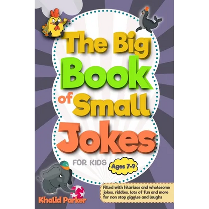 The Big Book Of Small Jokes: Silly Jokes For kids ages 7-9, A Fun Filled Laugh Out Adventure - Paperback