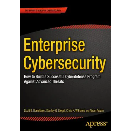 Enterprise Cybersecurity: How to Build a Successful Cyberdefense Program Against Advanced Threats - Paperback