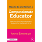 How to Be, and Remain, a Compassionate Educator: Learning from Neurodivergent Students for the Benefit of All - Paperback