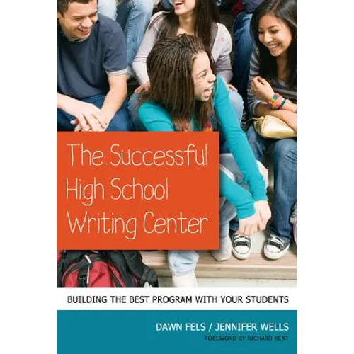The Successful High School Writing Center: Building the Best Program with Your Students - Paperback