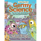 Germy Science: The Sick Truth about Getting Sick (and Staying Healthy) - Hardcover