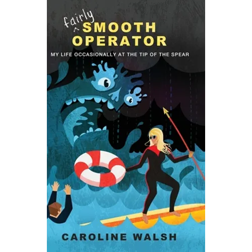 Fairly Smooth Operator: My Life Occasionally at the Tip of the Spear - Hardcover
