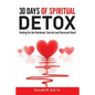 30 Days of Spiritual Detox: Healing for the Hardened, Hurried and Harassed Heart - Paperback