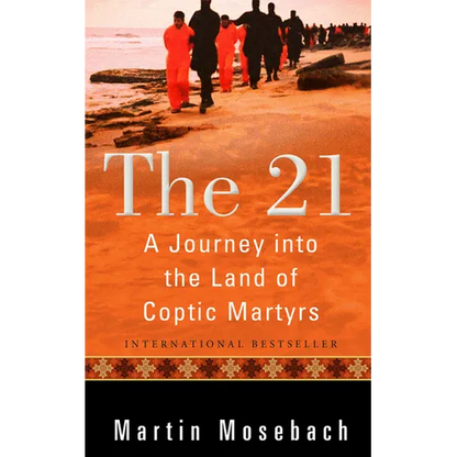 The 21: A Journey Into the Land of Coptic Martyrs - Paperback