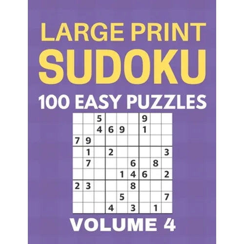 Large Print Sudoku - 100 Easy Puzzles - Volume 4 - One Puzzle Per Page - Puzzle Book for Adults - Paperback