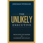 The Unlikely Executive: From Dope and Despair to Leadership and Legacy - Paperback