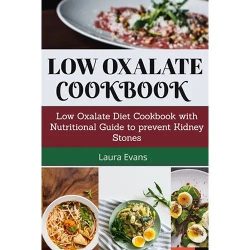 Low Oxalate Cookbook: Low Oxalate Diet Cookbook With Nutritional Guide To Prevent Kidney Stones - Paperback