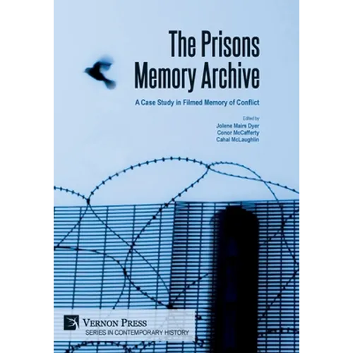 The Prisons Memory Archive: a Case Study in Filmed Memory of Conflict - Hardcover