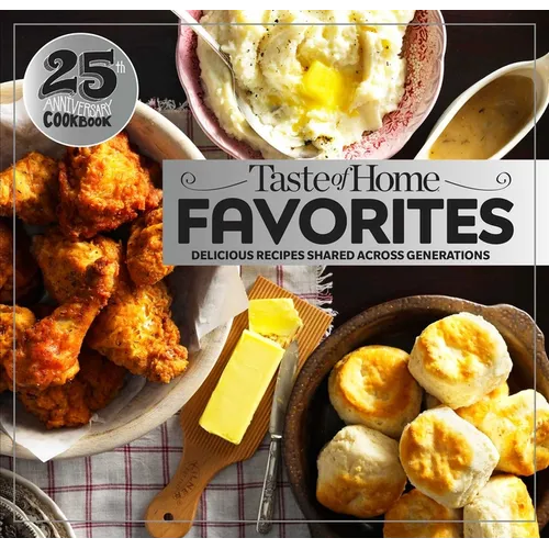 Taste of Home Favorites--25th Anniversary Edition: Delicious Recipes Shared Across Generations - Spiral