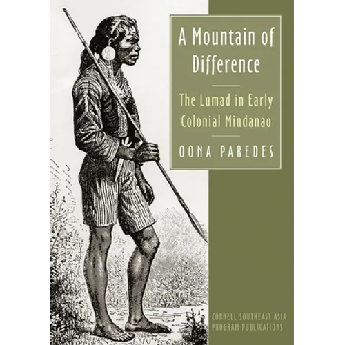 A Mountain of Difference: The Lumad in Early Colonial Mindanao - Paperback