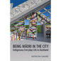 Being Maori in the City: Indigenous Everyday Life in Auckland - Paperback