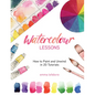 Watercolour Lessons: How to Paint and Unwind in 20 Tutorials (How to Paint with Watercolours for Beginners) - Hardcover