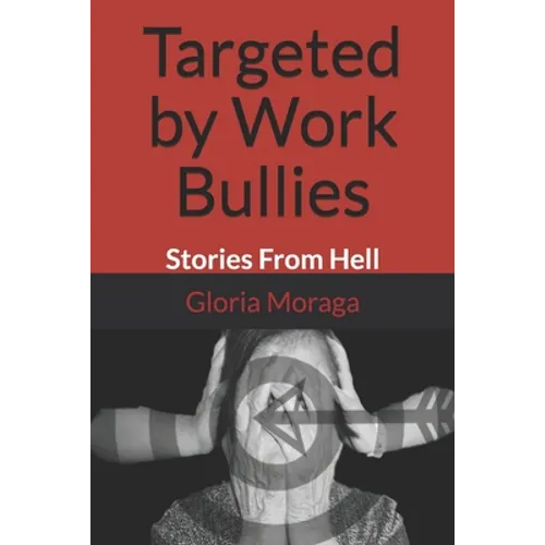 Targeted by Work Bullies: Stories From Hell - Paperback