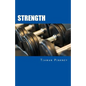 Strength: Over 200 Fitness Strategies and Weight Lifting Routines to Promote Weight Loss and Build Muscular Strong Bodies - Paperback