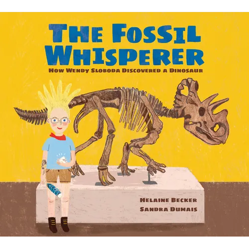 The Fossil Whisperer: How Wendy Sloboda Discovered a Dinosaur - Hardcover