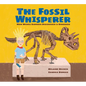 The Fossil Whisperer: How Wendy Sloboda Discovered a Dinosaur - Hardcover