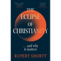 The Eclipse of Christianity: And Why It Matters - Hardcover