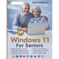 Windows 11 for Seniors: A Complete and Easy-to-Follow Guide to Mastering Your Computer with Step-by-Step Instructions and Clear Illustractions - Paperback