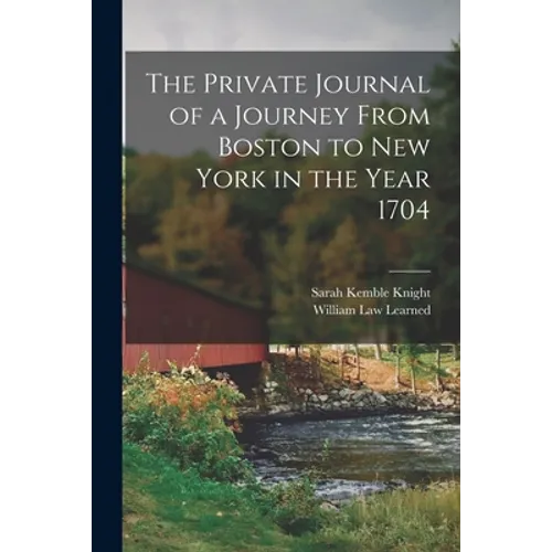 The Private Journal of a Journey From Boston to New York in the Year 1704 - Paperback
