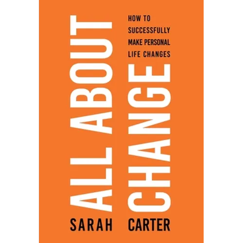 All About Change: How To Successfully Make Personal Life Changes - Hardcover