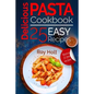 Delicious Pasta: Cookbook: 25 Easy Pasta Recipes - Paperback