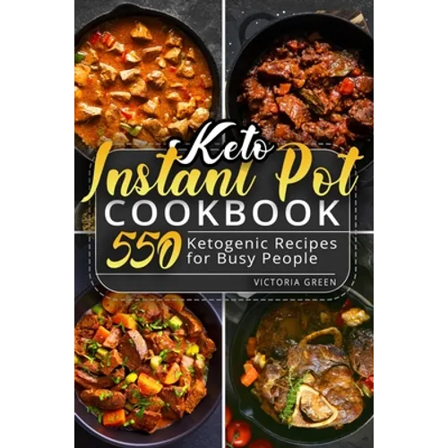 Keto Instant Pot Cookbook: 550 Ketogenic Recipes for Busy People - Paperback