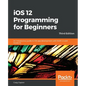 iOS 12 Programming for Beginners -Third Edition - Paperback