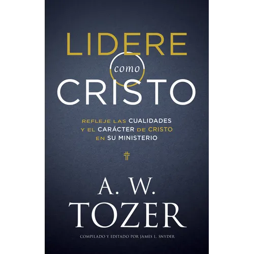 Lidere Como Cristo: Refleje Las Cualidades Y El Carácter de Cristo En Su Ministerio - Paperback