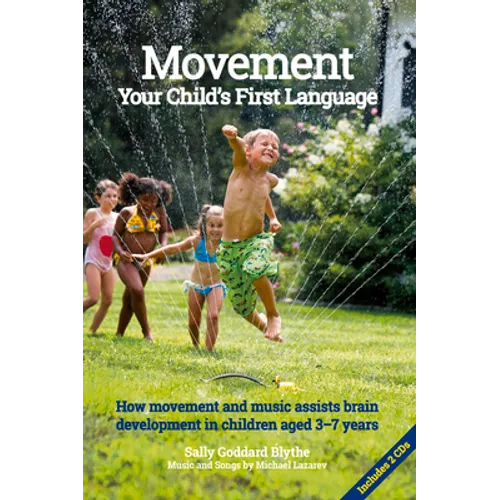Movement, Your Child's First Language: How Movement and Music Assist Brain Development in Children Aged 3-7 Years - Paperback