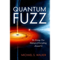 Quantum Fuzz: The Strange True Makeup of Everything Around Us - Hardcover