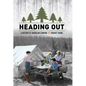 Heading Out: A History of American Camping - Hardcover
