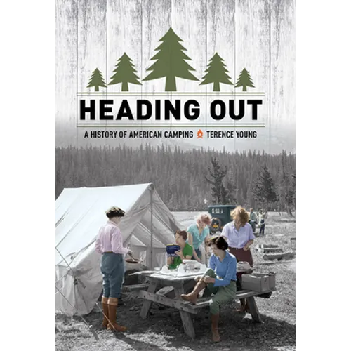 Heading Out: A History of American Camping - Hardcover