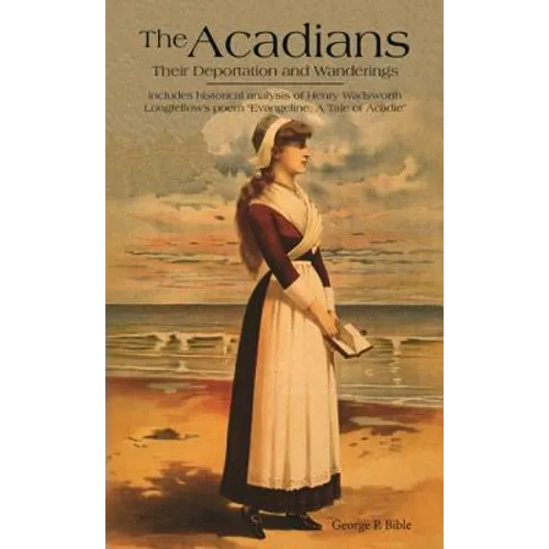 The Acadians: Their Deportation and Wanderings - Paperback