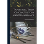 Tapestries, Their Origin, History and Renaissance [microform] - Paperback