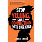 Stop Yelling, Start Connecting with Your Child - Hardcover
