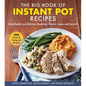 The Big Book of Instant Pot Recipes: Make Healthy and Delicious Breakfasts, Dinners, Soups, and Desserts - Hardcover