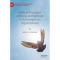 Biblical Principles of Being an Employee in Contemporary Organizations - Hardcover