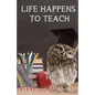 Life Happens To Teach - Paperback
